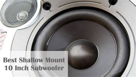 Best Shallow Mount 10 Inch Subwoofer 2021 Buyers Guide Broadmag