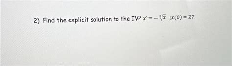 Solved Find The Explicit Solution To The Ivp Chegg