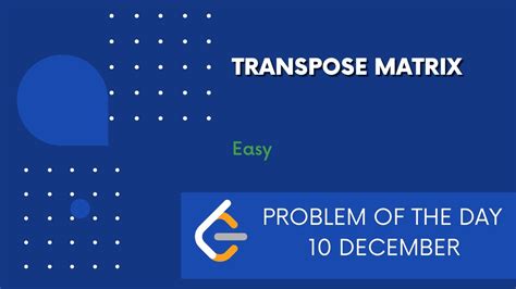 Transpose Matrix 10 Dec Potd Leetcode Problem Of The Day Youtube