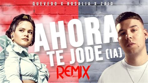 Quevedo X Rosalía X Zaid Ahora Te Jode Ia Saky69 Remix Youtube