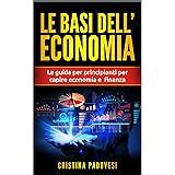 Le Basi Dell Economia Come Capire L Economia Guida Per Principianti