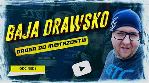 Jak Wygrali My Baja Drawsko Droga Do Mistrzostw Odc Youtube