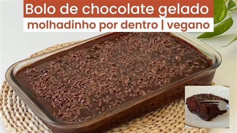 Bolo De Chocolate Gelado Vegano E Molhadinho Por Dentro YouTube