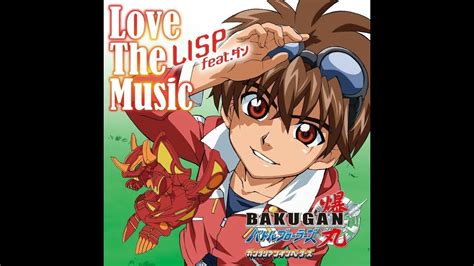 Bakugan Battle Brawlers Gundalian Invaders Jap Ed 1『love X Music』by Lisp Feat Dan S V Actress