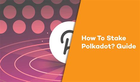 How To Stake Polkadot Dot Simple Steps Guide