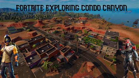 Fortnite Exploring Condo Canyon Youtube