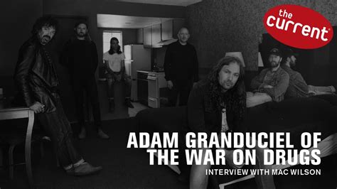 The War On Drugs Adam Granduciel On I Don T Live Here Anymore