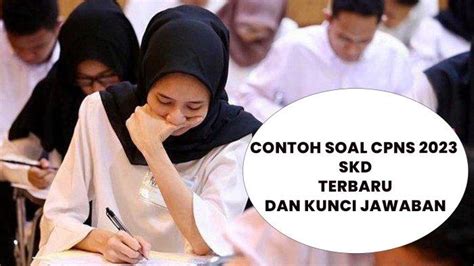 Berikut 53 Contoh Soal CPNS 2023 SKD Paling Baru Lengkap TIU TWK Dan