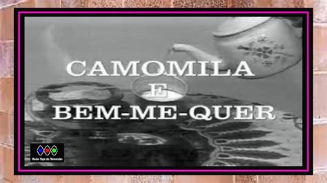 Conhecendo A Novela Da Tv Tupi Camomila E Bem Me Quer 77 YouTube