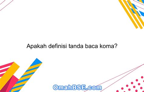 Apakah definisi tanda baca koma? - OmahBSE