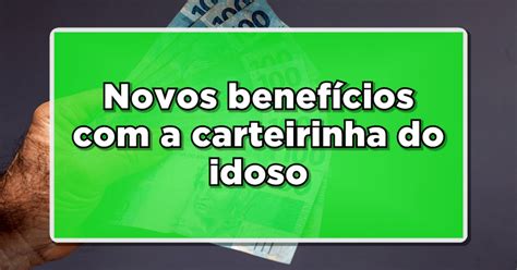 Conhe A Os Benef Cios Exclusivos Da Nova Carteirinha Do Idoso Confira