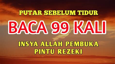 PUTAR SEBELUM TIDUR BACA 99 KALI INSYA ALLAH PEMBUKA PINTU REZEKI YouTube