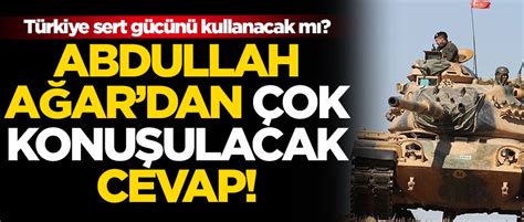 Türkiye sert gücünü kullanacak mı Abdullah Ağar dan çok konuşulacak cevap