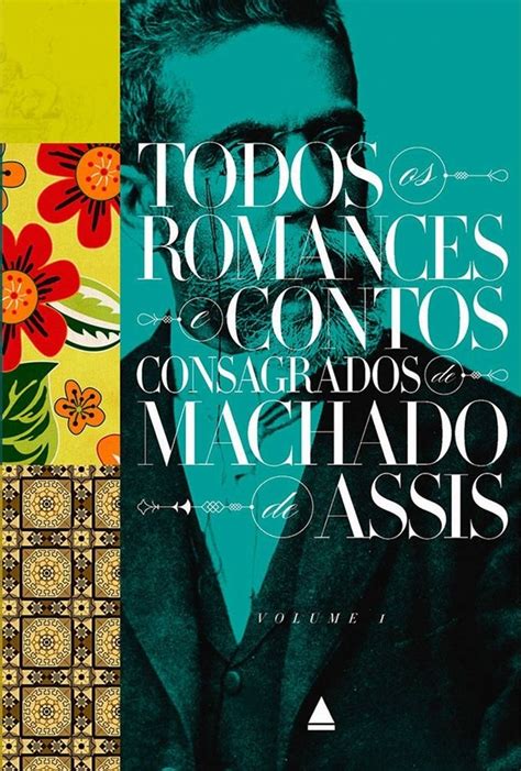 Todos Os Romances E Contos Consagrados De Machado De Assis Volume 1