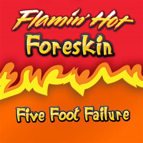 Five Foot Failure Flamin Hot Foreskin Reviews Album Of The Year