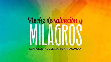 Noche De Salvación Y Milagros Junto A Coty Annacondia Iglesia Del