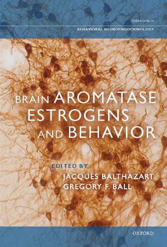 Brain Aromatase Estrogens And Behavior Oxford Series In