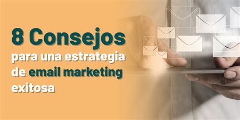 8 Consejos Para Una Estrategia De Email Marketing Exitosa Alterschool