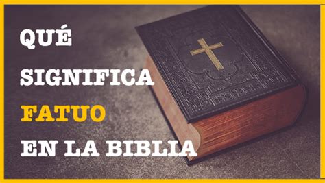 Qu Significa Fatuo En La Biblia