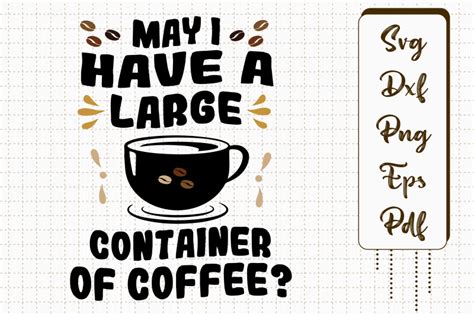 May I Have A Large Container Of Coffee By Utenbaw Thehungryjpeg