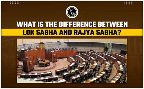 What Is The Difference Between Lok Sabha And Rajya Sabha?