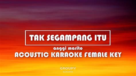 Tak Segampang Itu Anggi Marito Acoustic Karaoke Female Key Youtube