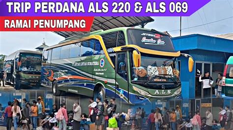 TRIP PERDANA BUS ALS 220 Als 069 FULL PENUMPANG ADA ALS 141 BARU