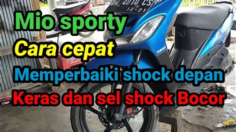 Cara Memperbaiki Shock Depan Motor Mio Yang Keras Youtube