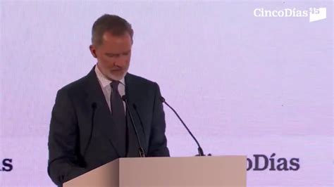 El Rey Felipe Vi Destaca El Enorme Potencial De Espa A En El Marco De