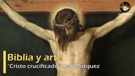 El Cristo crucificado de Velázquez reseña artística y teológica