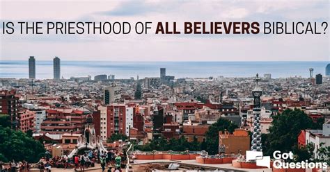 Is the priesthood of all believers biblical? | GotQuestions.org