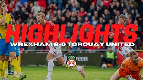 HIGHLIGHTS Wrexham 6 0 Torquay United YouTube