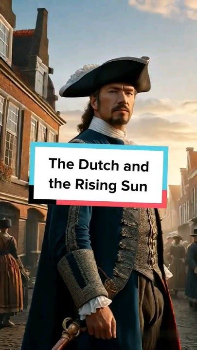 The Dutch And The Rising Sun A Unique Chapter In Japans History
