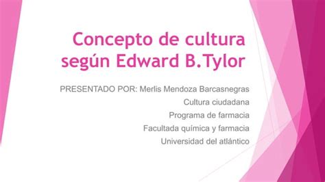 Concepto de cultura según edward b tylor merlis mendoza PPT