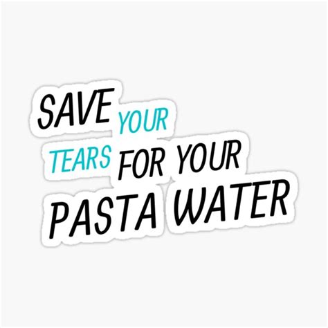 Save Your Tears For Your Pasta Water Essential T Shirt Sticker For