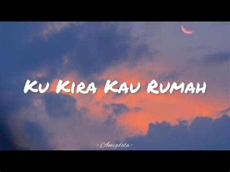 Amigdala Ku Kira Kau Rumah Lirik YouTube