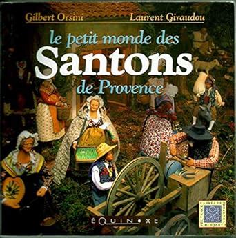 Amazon Fr Le Petit Monde Des Santons De Provence Orsini Gilbert