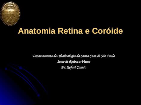 PPT Anatomia Retina e Coróide Departamento de Oftalmologia da Santa