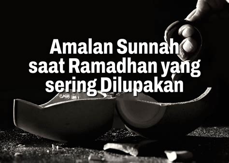 Amalan Sunnah Saat Ramadhan Yang Sering Dilupakan SHAFIQ