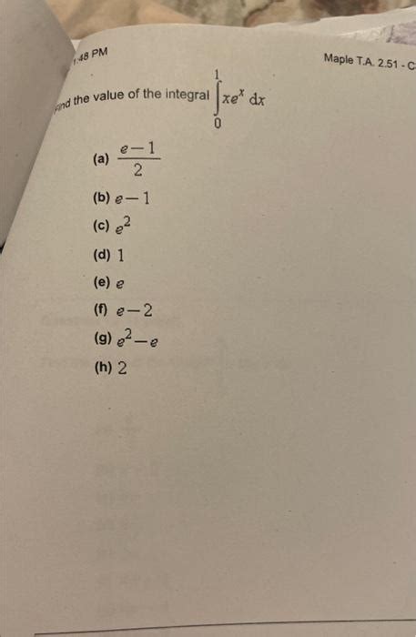 Solved And The Value Of The Integral ∫01xexdx A 2e−1 B