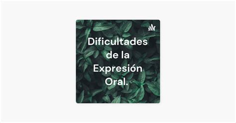 Dificultades De La Expresi N Oral On Apple Podcasts