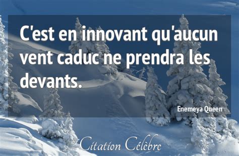 Citation Enemeya Queen Vent C Est En Innovant Qu Aucun Vent Caduc Ne