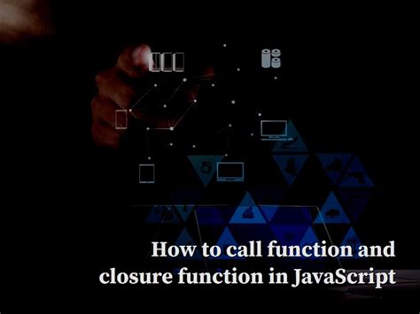 How To Call Function And Closure Function In Javascript