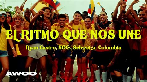 Ryan Castro Sog Selección Colombia El Ritmo Que Nos Une Youtube