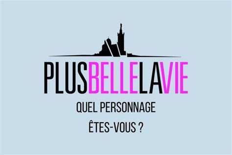 Quel Personnage De Plus Belle La Vie Tes Vous Test Quiz Culture