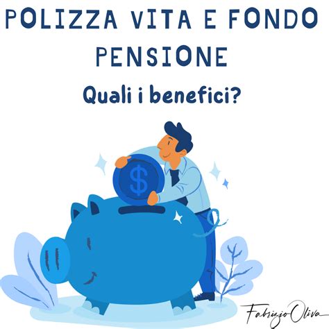 Polizza Vita E Fondo Pensione Quali I Benefici 4passinellafinanzait