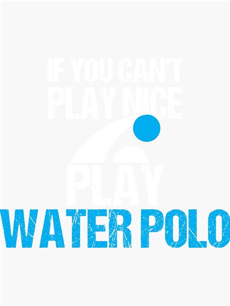 If You Cant Play Nice Play Waterpolo Funny Polo Sticker For Sale By Spitzys Redbubble