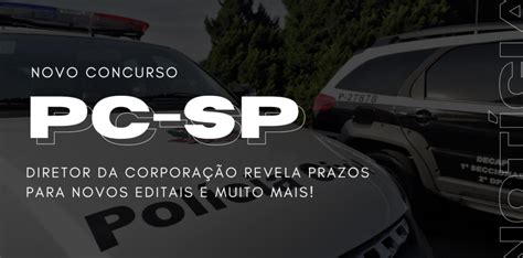 Concurso PC SP Diretor Revela Editais Para Janeiro De 2023