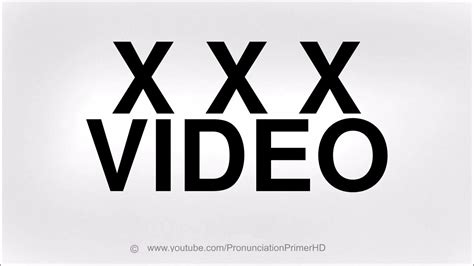 How To Pronounce X X X V I D E O Youtube