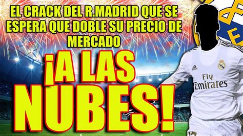 ¡a Las Nubes El Crack Del Rmadrid Que Se Espera Que Doble Su Precio De Mercado Youtube